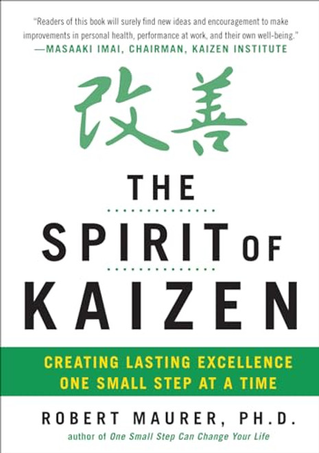 The Spirit of Kaizen: Creating Lasting Excellence One Small Step at a Time by Robert Maurer, 9780071796170