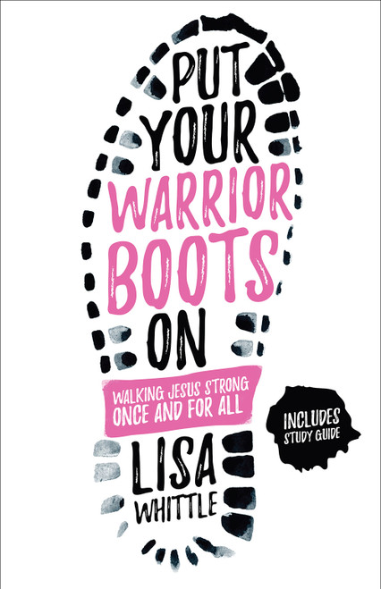 Put Your Warrior Boots On (Walking Jesus Strong, Once and for All) by Lisa Whittle, 9780736969857