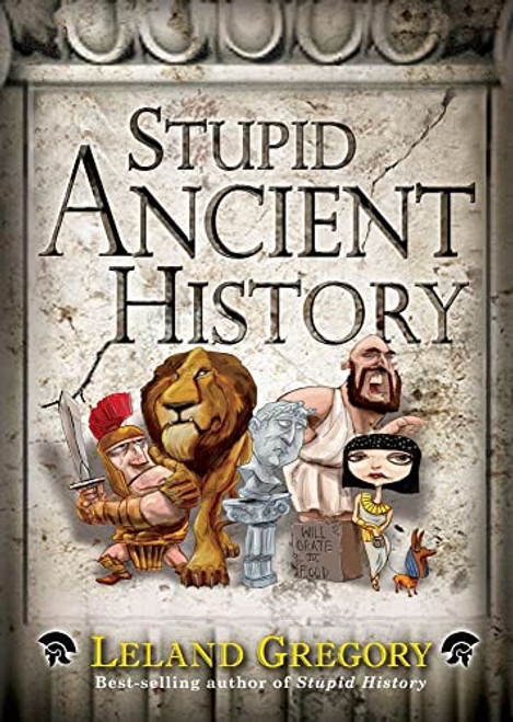 Stupid Ancient History by Leland Gregory, 9781449421571