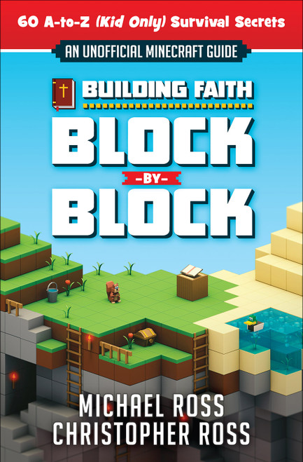 Building Faith Block by Block ([An Unofficial Minecraft Guide] 60 A-to-Z (Kid Only) Survival Secrets) by Michael Ross, Christopher Ross, 9780736970853