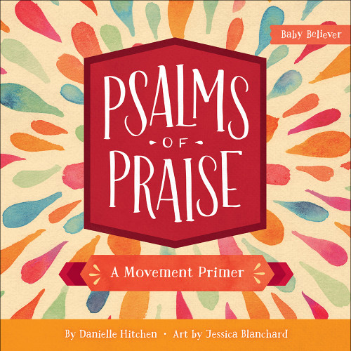 Psalms of Praise (A Movement Primer) by Danielle Hitchen, Jessica Blanchard, 9780736972345
