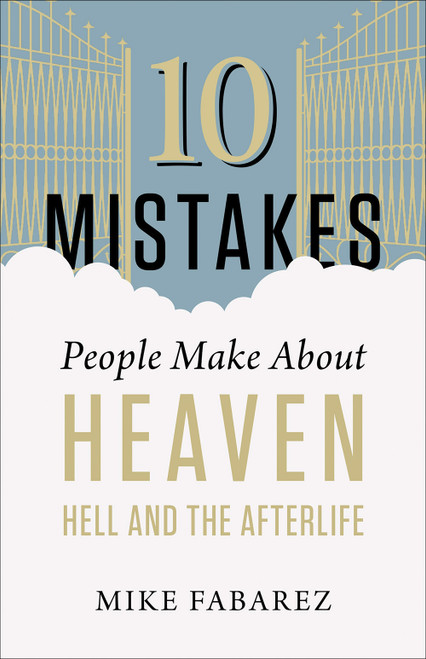 10 Mistakes People Make About Heaven, Hell, and the Afterlife by Mike Fabarez, 9780736973014