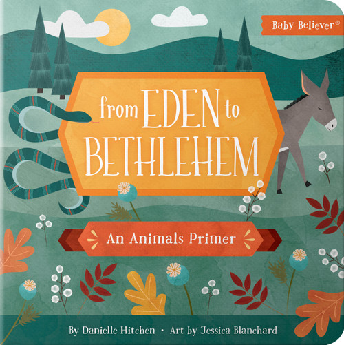 From Eden to Bethlehem (An Animals Primer) by Danielle Hitchen, Jessica Blanchard, 9780736972383