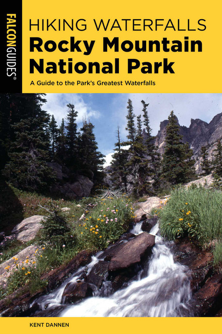 Hiking Waterfalls Rocky Mountain National Park by Kent Dannen, 9781493037834