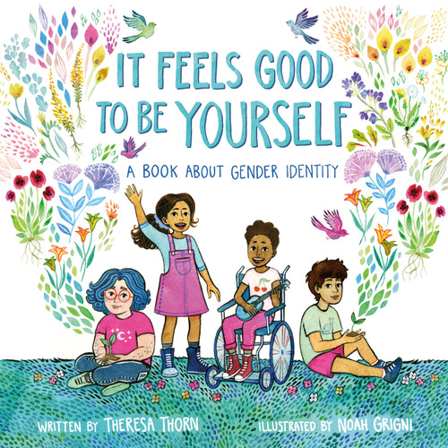 It Feels Good to Be Yourself (A Book About Gender Identity) by Theresa Thorn, Noah Grigni, 9781250302953