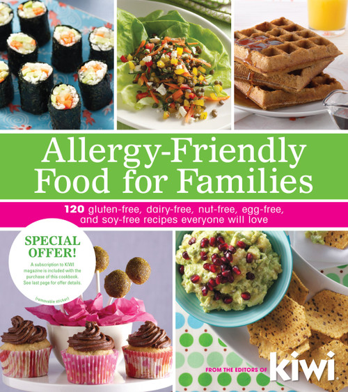 Allergy-Friendly Food for Families (120 Gluten-Free, Dairy-Free, Nut-Free, Egg-Free, and Soy-Free Recipes Everyone Will Enjoy) by Editors of Kiwi Magazine, 9781449409760