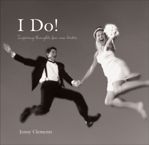 I Do! (Inspiring Thoughts for New Brides) by Jenny Clements, PQ Publishers, Ltd., 9780740758140
