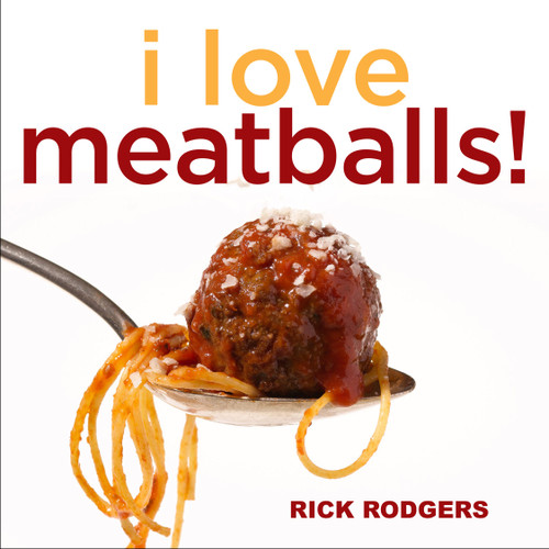 I Love Meatballs! by Rick Rodgers, 9781449407841