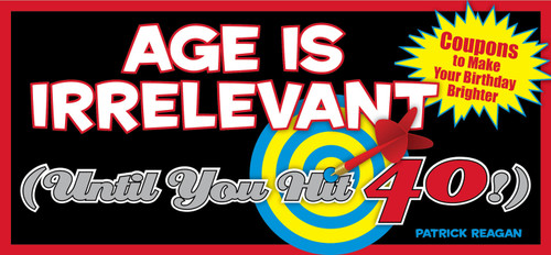 Age Is Irrelevant (Until You Hit 40!) (Coupons to Make Your Birthday Brighter) by Patrick Regan, 9781449400675