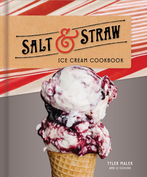 Salt & Straw Ice Cream Cookbook by Tyler Malek, JJ Goode, 9781524760151