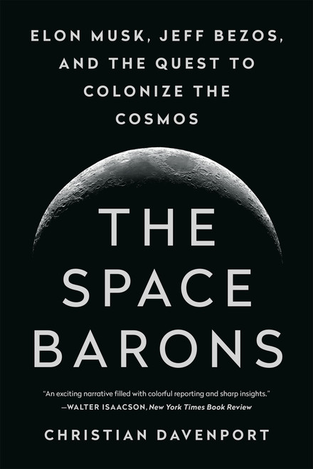 The Space Barons (Elon Musk, Jeff Bezos, and the Quest to Colonize the Cosmos) - 9781541774162 by Christian Davenport, 9781541774162
