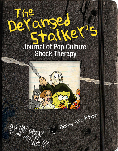 The Deranged Stalker's Journal to Pop Culture Shock Therapy by Doug Bratton, 9780740799044