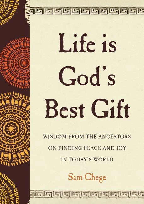 Life Is God's Best Gift (Wisdom from the Ancestors on Finding Peace and Joy in Today's World) by Sam Chege, 9780062906878