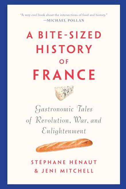 A Bite-Sized History of France (Gastronomic Tales of Revolution, War, and Enlightenment) - 9781620975473 by Stéphane Hénaut, Jeni Mitchell, 9781620975473