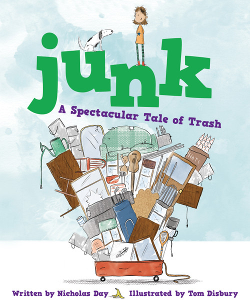 Junk: A Spectacular Tale of Trash (A Spectacular Tale of Trash) by Nicholas Day, Tom Disbury, 9781585364008