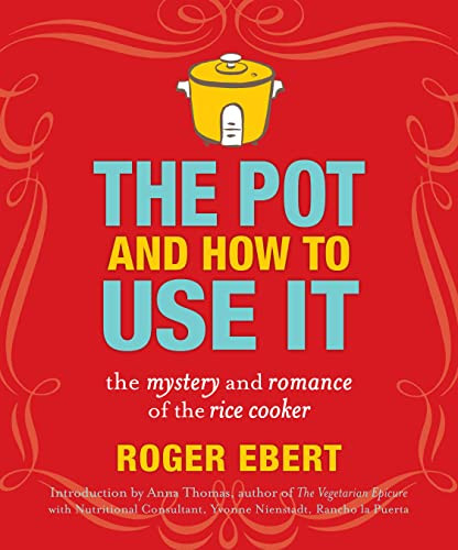 The Pot and How to Use It (The Mystery and Romance of the Rice Cooker) by Roger Ebert, 9780740791420