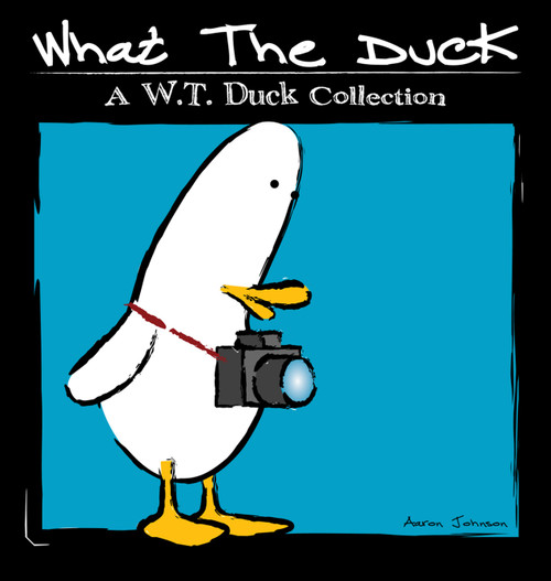 What the Duck (A W.T. Duck Collection) by Aaron Johnson, 9780740780967