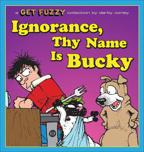 Ignorance, Thy Name Is Bucky (A Get Fuzzy Collection) by Darby Conley, 9780740780981