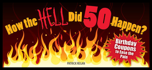 How the HELL Did 50 Happen? (Birthday Coupons to Ease the Pain) by Patrick Regan, 9781449400699