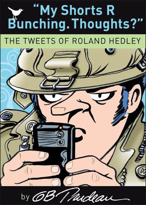 My Shorts R Bunching. Thoughts? (The Tweets of Roland Hedley) by G. B. Trudeau, 9780740791093