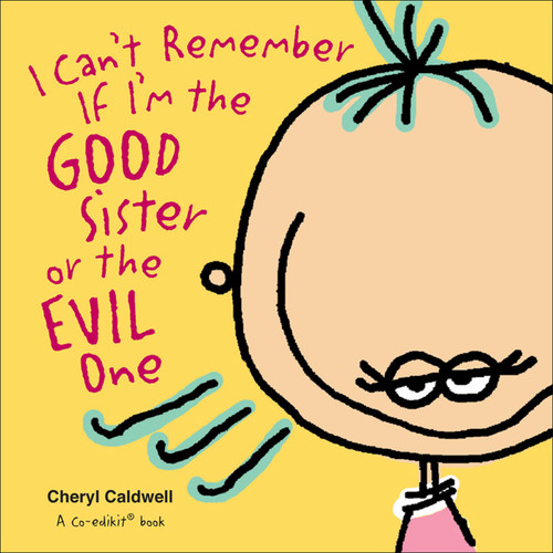 I Can't Remember If I'm the Good Sister or the Evil One by Cheryl Caldwell, Co-edikit, 9780740777066