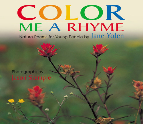 Color Me a Rhyme (Nature Poems for Young People) by Jane Yolen, Jason Stemple, 9781590781722