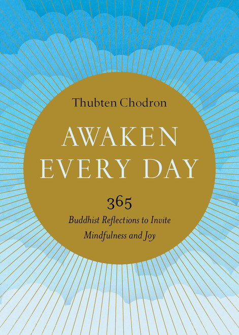 Awaken Every Day (365 Buddhist Reflections to Invite Mindfulness and Joy) by Thubten Chodron, 9781611807165