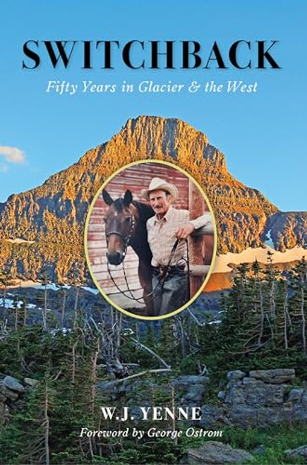 Switchback (Fifty Years in Glacier & the West) by Bill Yenne, 9781467142731