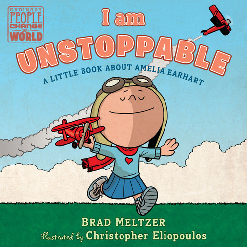 I am Unstoppable (A Little Book About Amelia Earhart) by Brad Meltzer, Christopher Eliopoulos, 9780525552932