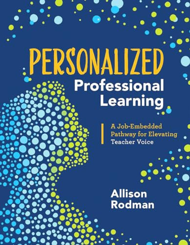 Personalized Professional Learning (A Job-Embedded Pathway for Elevating Teacher Voice) by Allison Rodman, 9781416627555