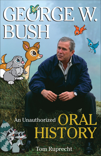 George W. Bush (An Unauthorized Oral History) by Tom Ruprecht, 9780740767579