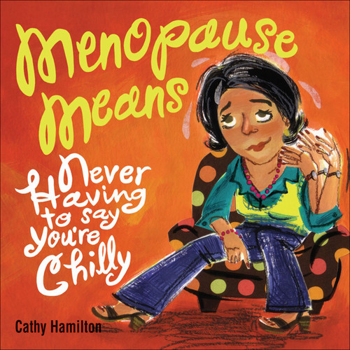 Menopause Means... (Never Having to Say You're Chilly) by Cathy Hamilton, 9780740768613