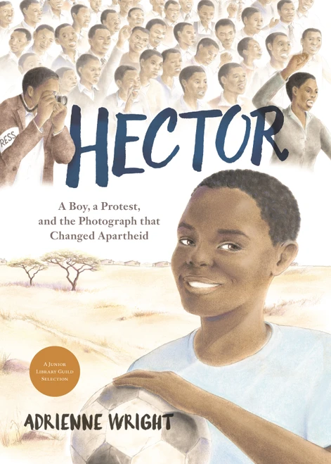 Hector (A Boy, A Protest, and the Photograph that Changed Apartheid) by Adrienne Wright, Adrienne Wright, 9781624146916