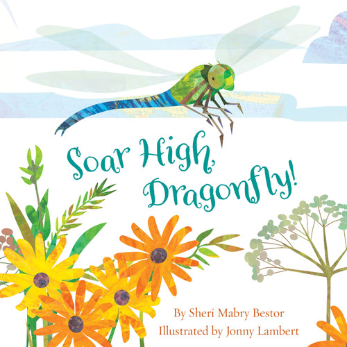 Soar High, Dragonfly by Sheri M. Bestor, Jonny Lambert, 9781585364107