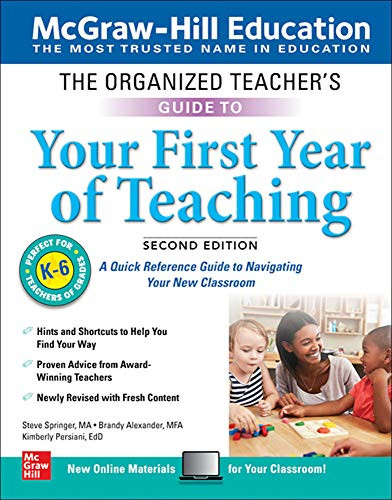 The Organized Teacher's Guide to Your First Year of Teaching, Grades K-6, Second Edition by Brandy Alexander, Kimberly Persiani, Steve Springer, 9781260452471