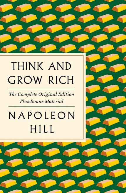 Think and Grow Rich: The Complete Original Edition Plus Bonus Material ((A GPS Guide to Life)) by Napoleon Hill, 9781250215345