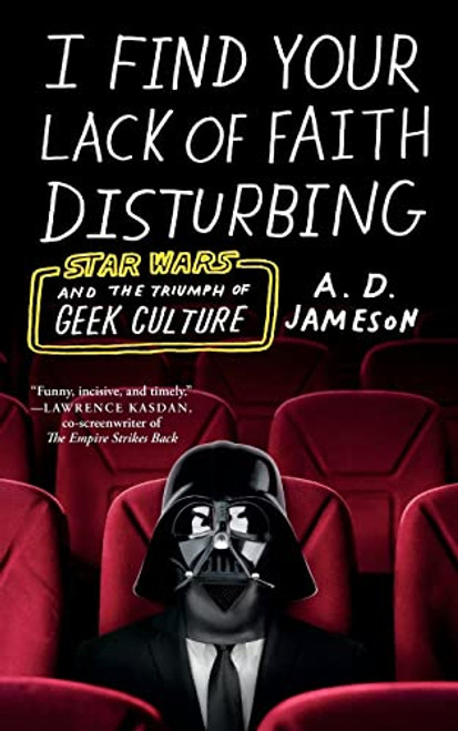 I Find Your Lack of Faith Disturbing (Star Wars and the Triumph of Geek Culture) - 9780374538439 by A. D. Jameson, 9780374538439