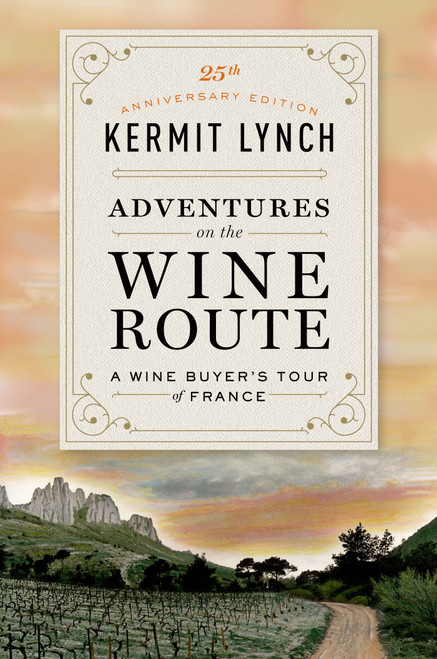 Adventures on the Wine Route (A Wine Buyer's Tour of France (25th Anniversary Edition)) by Kermit Lynch, 9780374538538