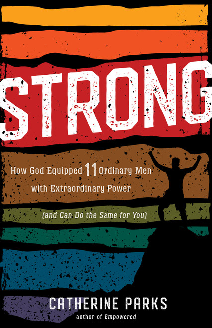 Strong (How God Equipped 11 Ordinary Men with Extraordinary Power (and Can Do the Same for You)) by Catherine Parks, 9781535946353