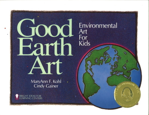 Good Earth Art (Environmental Art for Kids) by MaryAnn F Kohl, Cindy Gainer, 9780935607017