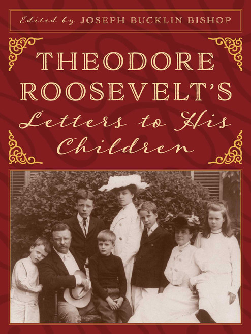 Theodore Roosevelt's Letters to His Children - 9781493040452 by Joseph Bucklin Bishop, 9781493040452