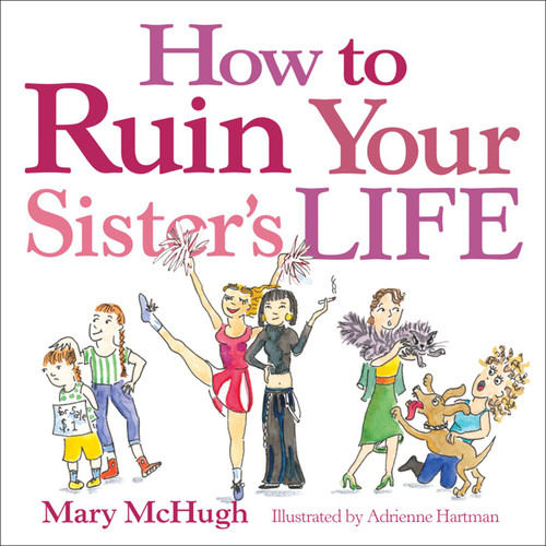 How to Ruin Your Sister's Life by Mary McHugh, 9780740760723