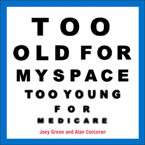 Too Old for MySpace, Too Young for Medicare by Joey Green, Alan Corcoran, 9780740771088