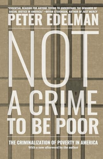 Not a Crime to Be Poor (The Criminalization of Poverty in America) - 9781620975480 by Peter Edelman