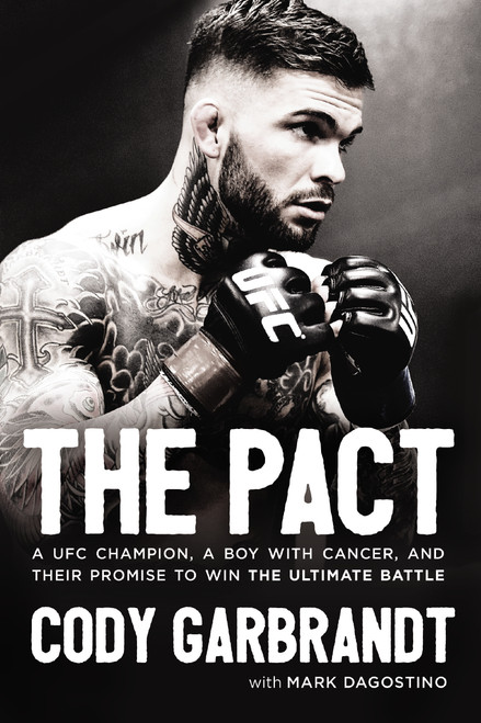 The Pact (A UFC Champion, a Boy with Cancer, and Their Promise to Win the Ultimate Battle) - 9780785220404 by Cody Garbrandt, Mark Dagostino, 9780785220404