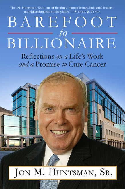 Barefoot to Billionaire (Reflections on a Life's Work and a Promise to Cure Cancer) - 9781468311679 by Jon Huntsman, 9781468311679