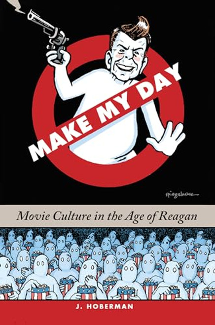 Make My Day (Movie Culture in the Age of Reagan) by J. Hoberman, 9781595580061