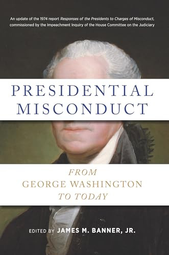 Presidential Misconduct (From George Washington to Today) by James M. Banner Jr., 9781620975497