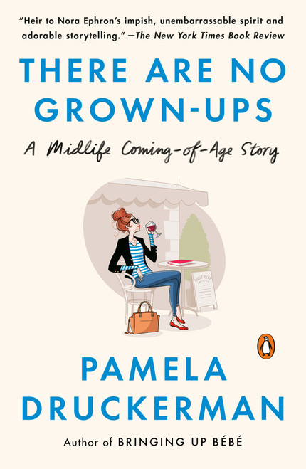 There Are No Grown-ups (A Midlife Coming-of-Age Story) - 9780143111054 by Pamela Druckerman, 9780143111054