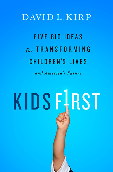 Kids First (Five Big Ideas for Transforming Children's Lives and America's Future) by David Kirp, 9781610391030